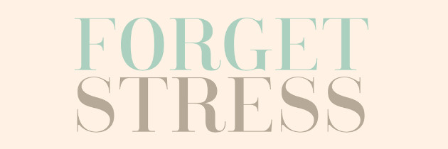Forget Stress!